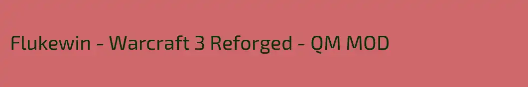 Flukewin - Warcraft 3 Reforged - QM MOD